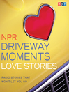 Cover image for NPR Driveway Moments Love Stories